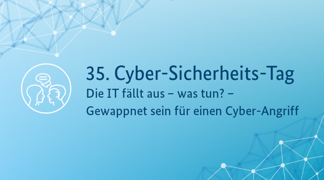 Illustration: 35. Cyber-Sicherheits-Tag, Die IT fällt aus – was tun? – Gewappnet sein für einen Cyberangriff (Quelle: BSI) Illustration: 35. Cyber-Sicherheits-Tag, Die IT fällt aus – was tun? – Gewappnet sein für einen Cyberangriff